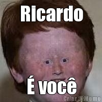 Ricardo � voc�
