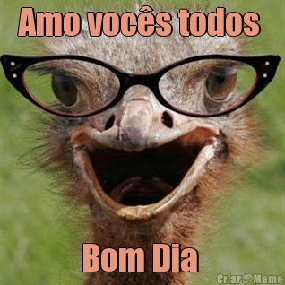 Amo voc�s todos  Bom Dia 