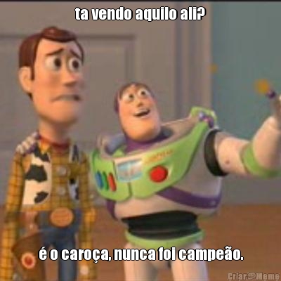ta vendo aquilo ali? � o caro�a, nunca foi campe�o.