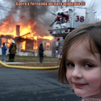 Agora a Fernanda vai para academia !!! 