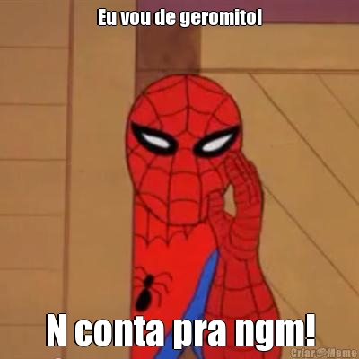 Eu vou de geromito! N conta pra ngm!
