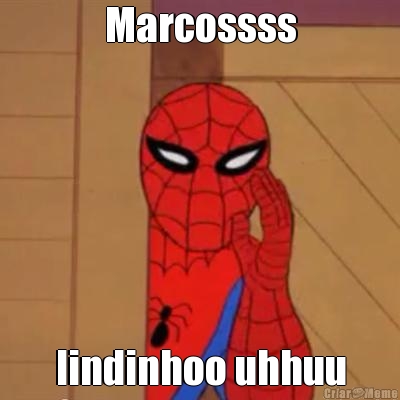 Marcossss lindinhoo uhhuu
