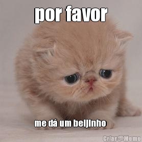 por favor me d� um beijinho 