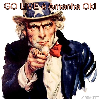 GO LIVE � Amanha Ok! 