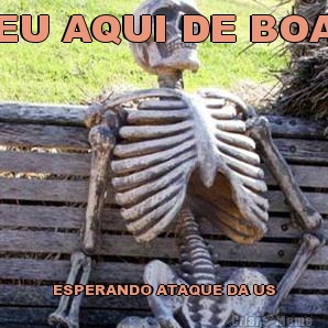 EU AQUI DE BOA ESPERANDO ATAQUE DA US