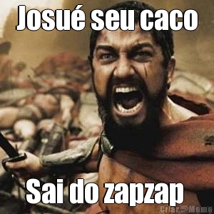 Josu� seu caco Sai do zapzap 