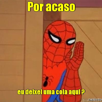 Por acaso eu deixei uma cola aqui ?