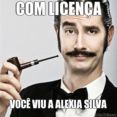 COM LICEN�A VOC� VIU A ALEXIA SILVA