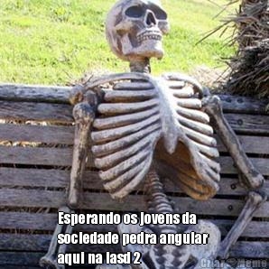 
 Esperando os jovens da
sociedade pedra angular 
aqui na iasd 2