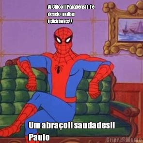 Ai Chico!!Parab�ns!! Te
desejo muitas
felicidades!! Um abra�o!! saudades!!
Paulo