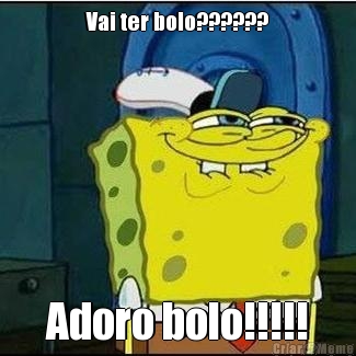 Vai ter bolo?????? Adoro bolo!!!!!