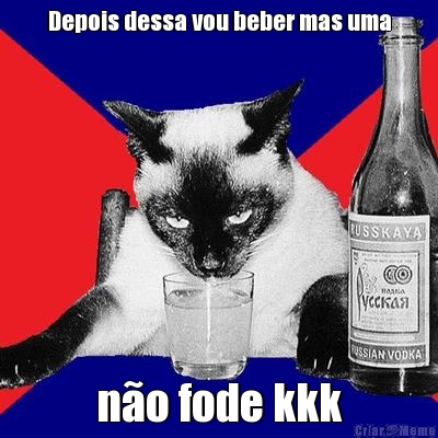 Depois dessa vou beber mas uma n�o fode kkk