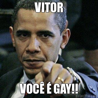 VITOR VOC� � GAY!!

