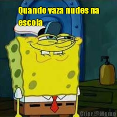 Quando vaza nudes na
escola 