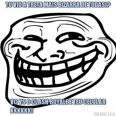 TU VIU A TRETA MAIS BIZARRA DE TODAS!? VC VS O CLASH ROYALE E TEU CELULAR
KKKKKK!