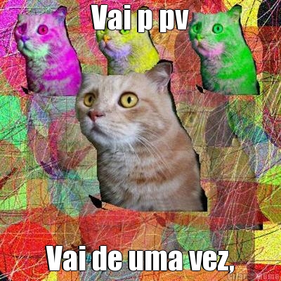 Vai p pv Vai de uma vez,