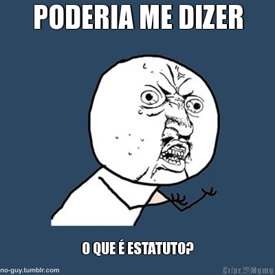 PODERIA ME DIZER O QUE � ESTATUTO?