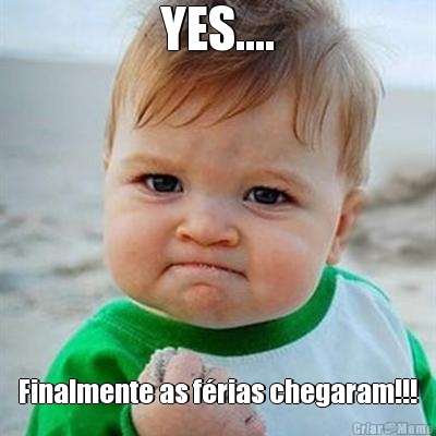 YES.... Finalmente as f�rias chegaram!!!
