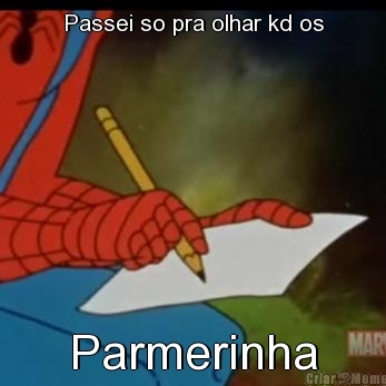 Passei so pra olhar kd os Parmerinha
