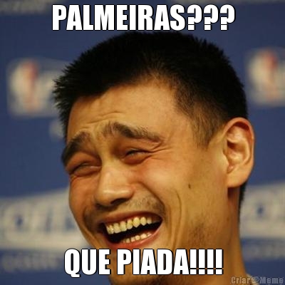 PALMEIRAS??? QUE PIADA!!!!