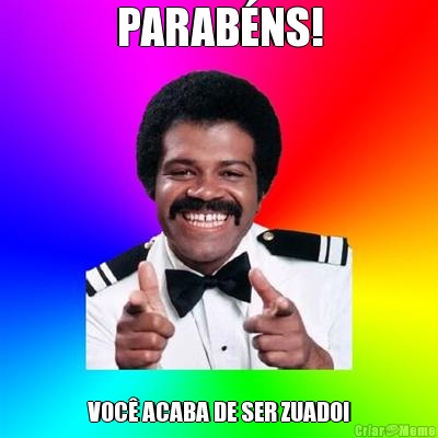 PARAB�NS! VOC� ACABA DE SER ZUADO!