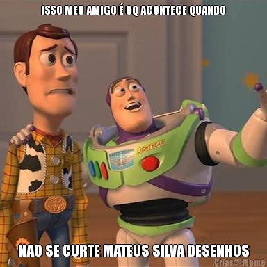 ISSO MEU AMIGO � OQ ACONTECE QUANDO NAO SE CURTE MATEUS SILVA DESENHOS
