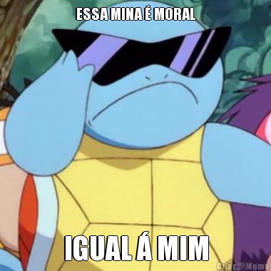 ESSA MINA � MORAL IGUAL � MIM