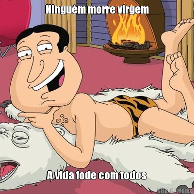 Ningu�m morre virgem A vida fode com todos