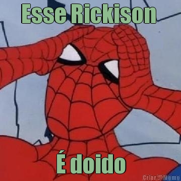 Esse Rickison  � doido