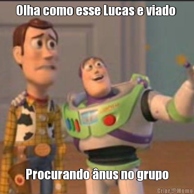 Olha como esse Lucas e viado  Procurando �nus no grupo