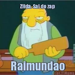 Zilda. Sai do zap Raimundao