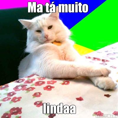 Ma t� muito  lindaa