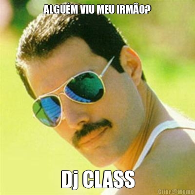 ALGU�M VIU MEU IRM�O? Dj CLASS