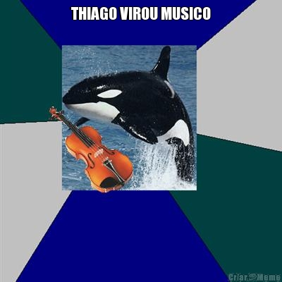 THIAGO VIROU MUSICO 