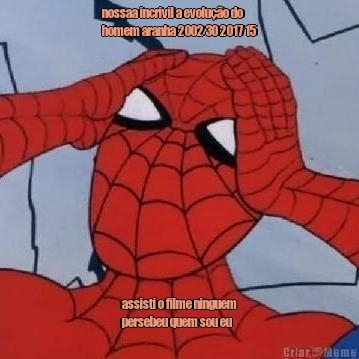 nossaa incrivil a evolu��o do
homem aranha 2002 30 2017 15 assisti o filme ninguem
persebeu quem sou eu