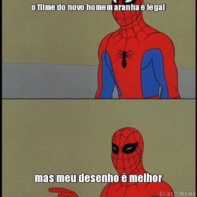 o filme do novo homem aranha � legal mas meu desenho � melhor