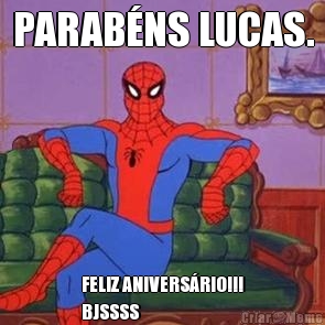 PARAB�NS LUCAS. FELIZ ANIVERS�RIO!!!
BJSSSS
