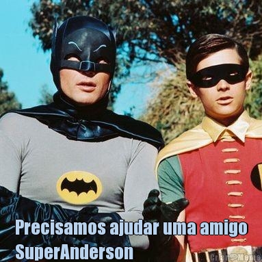  Precisamos ajudar uma amigo
SuperAnderson