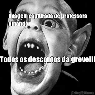 Imagem capturada de professora
olhando Todos os descontos da greve!!!