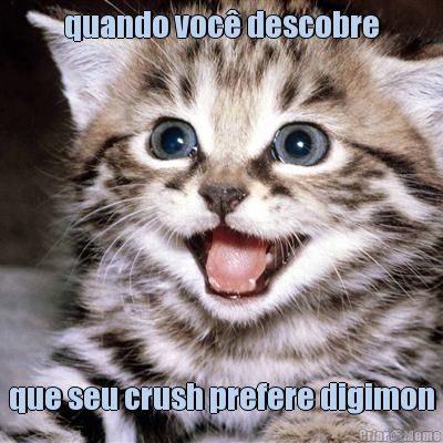 quando voc� descobre que seu crush prefere digimon