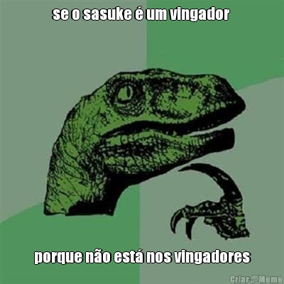 se o sasuke � um vingador  porque n�o est� nos vingadores