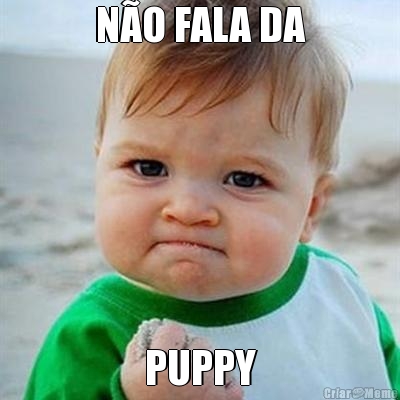 N�O FALA DA PUPPY