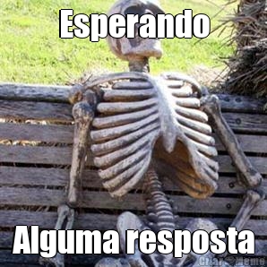 Esperando Alguma resposta
