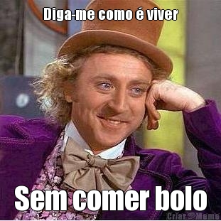 Diga-me como � viver Sem comer bolo