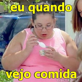 eu quando vejo comida