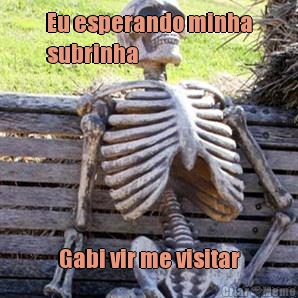 Eu esperando minha
subrinha  Gabi vir me visitar