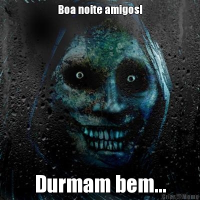 Boa noite amigos! Durmam bem...