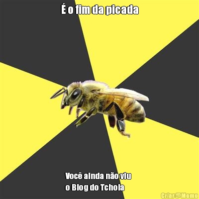 � o fim da picada Voc� ainda n�o viu 
o Blog do Tchola
