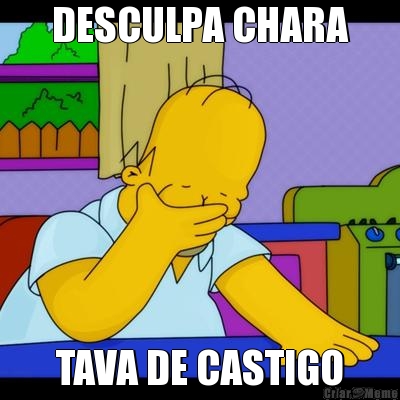 DESCULPA CHARA TAVA DE CASTIGO