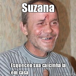 Suzana Esqueceu sua calcinha l�
em casa